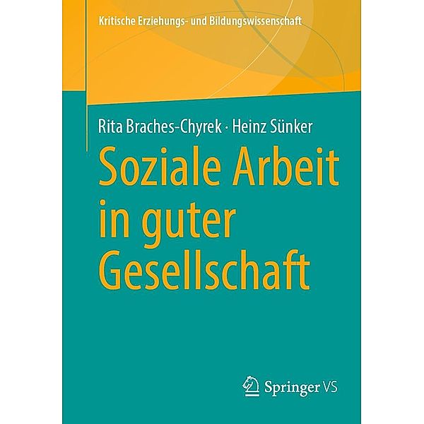 Soziale Arbeit in guter Gesellschaft / Kritische Erziehungs- und Bildungswissenschaft, Rita Braches-Chyrek, Heinz Sünker