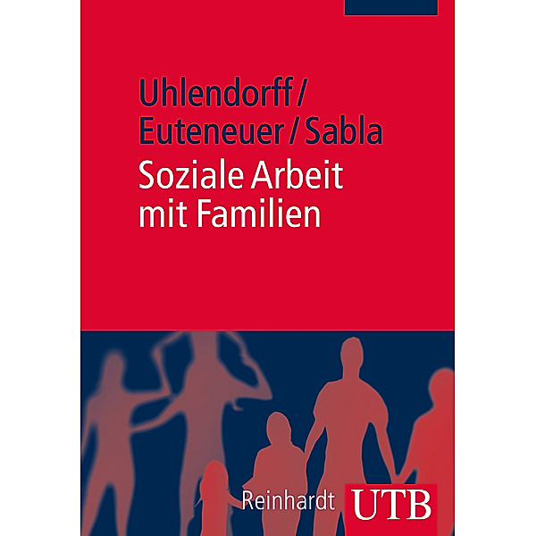 Soziale Arbeit mit Familien, Uwe Uhlendorff, Matthias Euteneuer, Kim-Patrick Sabla