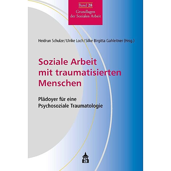 Soziale Arbeit mit traumatisierten Menschen / Grundlagen der Sozialen Arbeit Bd.28