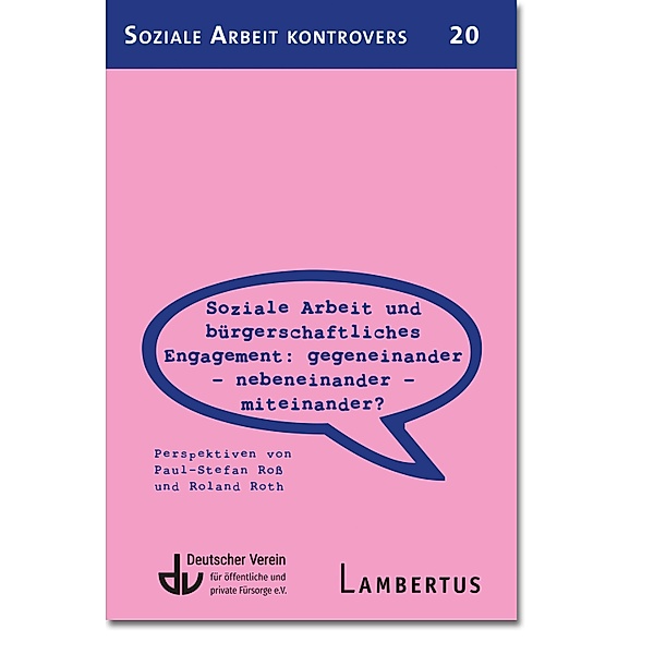 Soziale Arbeit und bürgerschaftliches Engagement: Gegeneinander - Nebeneinander - Miteinander? / Soziale Arbeit Kontrovers, Paul-Stefan Roß, Roland Roth