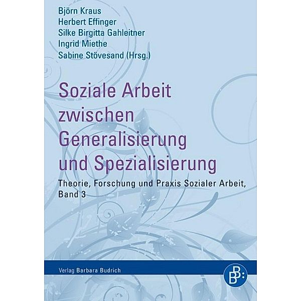 Soziale Arbeit zwischen Generalisierung und Spezialisierung / Theorie, Forschung und Praxis der Sozialen Arbeit Bd.3