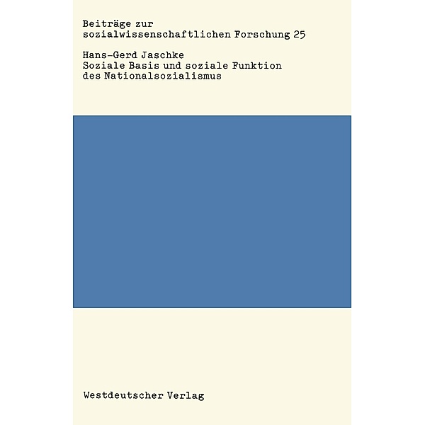 Soziale Basis und soziale Funktion des Nationalsozialismus / Beiträge zur sozialwissenschaftlichen Forschung Bd.25, Hans-Gerd Jaschke