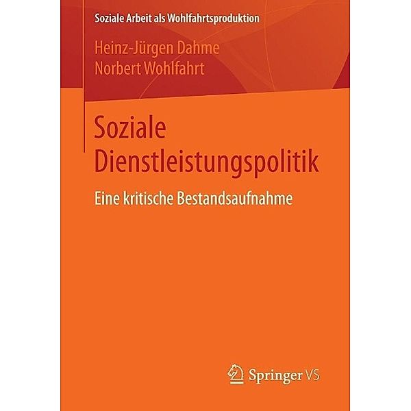 Soziale Dienstleistungspolitik / Soziale Arbeit als Wohlfahrtsproduktion Bd.6, Heinz-Jürgen Dahme, Norbert Wohlfahrt