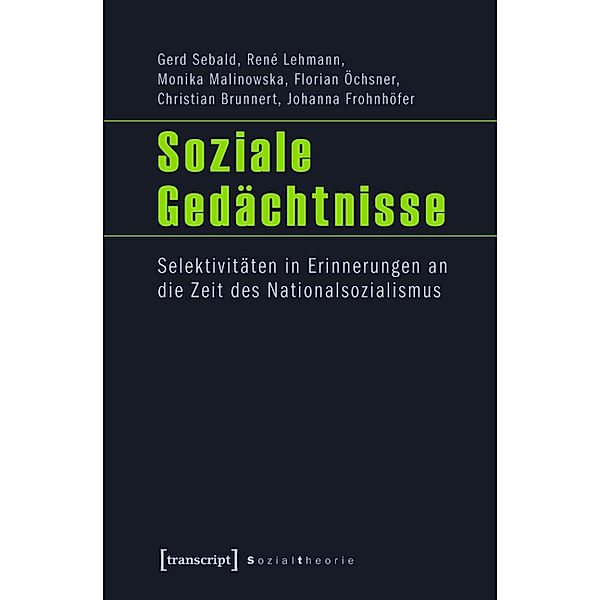 Soziale Gedächtnisse / Sozialtheorie, Gerd Sebald, René Lehmann, Monika Malinowska, Florian Öchsner, Christian Brunnert, Johanna Frohnhöfer