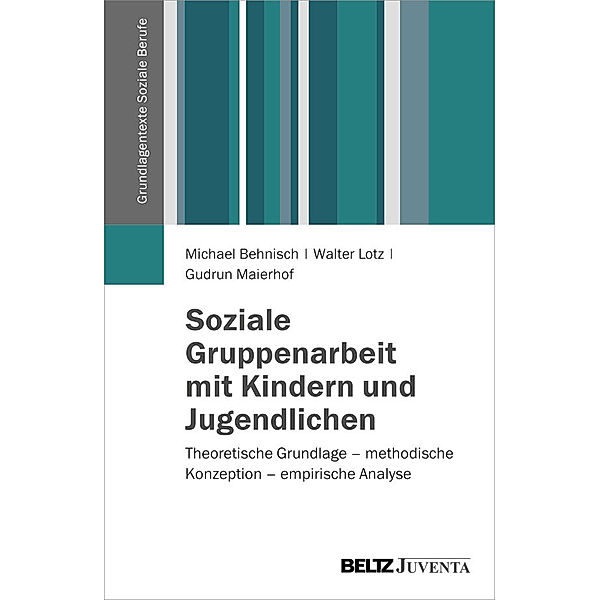 Soziale Gruppenarbeit mit Kindern und Jugendlichen, Michael Behnisch, Walter Lotz, Gudrun Maierhof