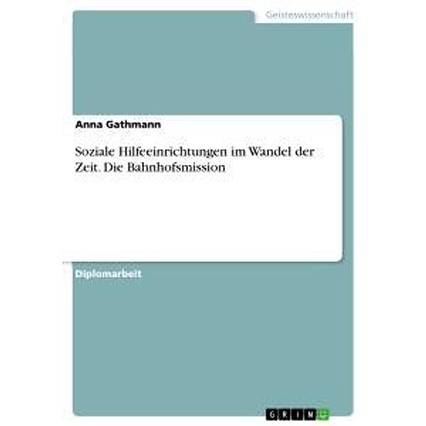 Soziale Hilfeeinrichtungen im Wandel der Zeit. Die Bahnhofsmission, Anna Gathmann