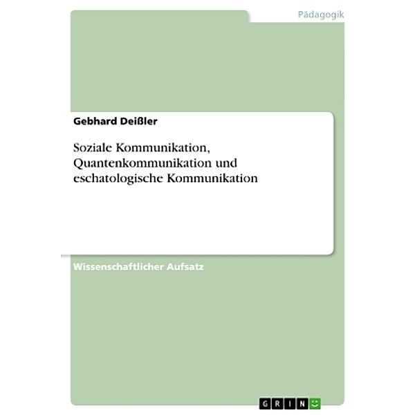 Soziale Kommunikation, Quantenkommunikation und eschatologische Kommunikation, Gebhard Deißler