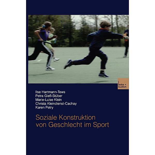Soziale Konstruktion von Geschlecht im Sport, Ilse Hartmann-Tews, Petra Giess-Stüber, Marie-Luise Klein, Chr. Kleindienst-Cachay, Karen Petry