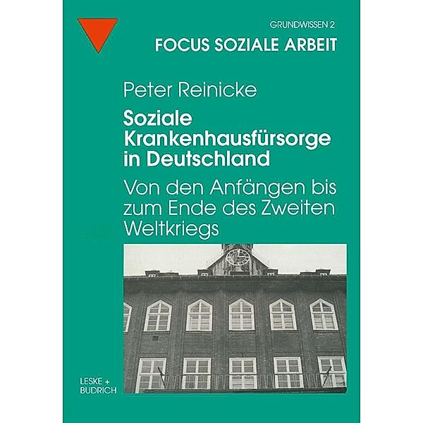 Soziale Krankenhausfürsorge in Deutschland / Focus Soziale Arbeit Bd.2, Peter Reinicke