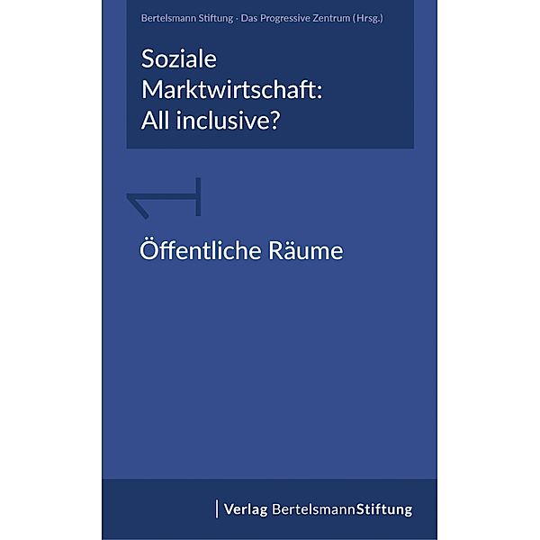 Soziale Marktwirtschaft: All inclusive? Band 1: Öffentliche Räume / Soziale Marktwirtschaft: All inclusive?