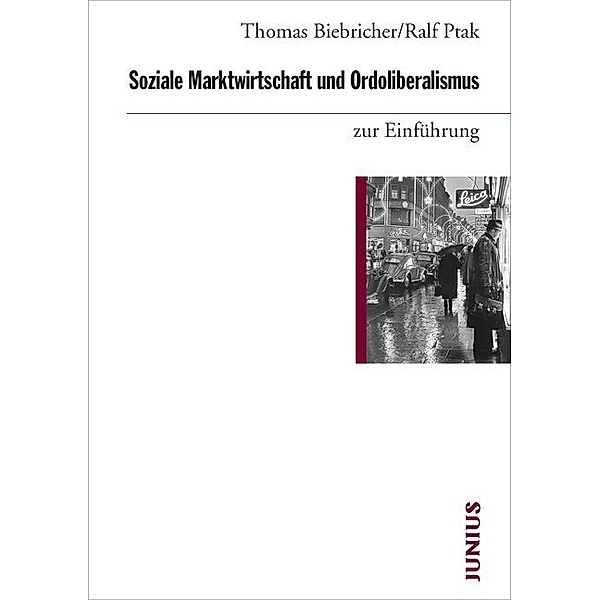 Soziale Marktwirtschaft und Ordoliberalismus zur Einführung, Thomas Biebricher, Ralf Ptak