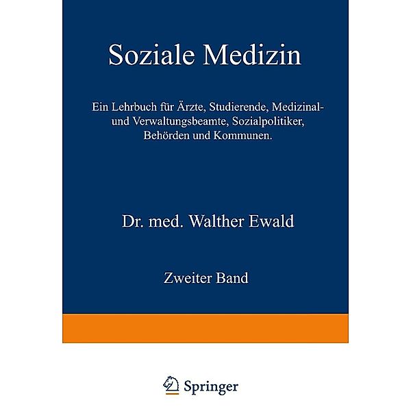 Soziale Medizin. Ein Lehrbuch für Ärzte, Studierende, Medizinal- und Verwaltungsbeamte, Sozialpolitiker, Behörden und Kommunen, Walther Ewald