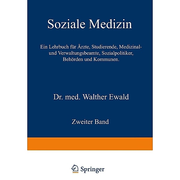 Soziale Medizin. Ein Lehrbuch für Ärzte, Studierende, Medizinal- und Verwaltungsbeamte, Sozialpolitiker, Behörden und Kommunen, Walther Ewald