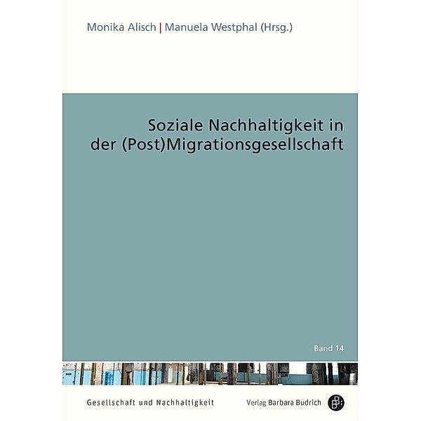 Soziale Nachhaltigkeit in der (Post)Migrationsgesellschaft / Gesellschaft und Nachhaltigkeit Bd.14