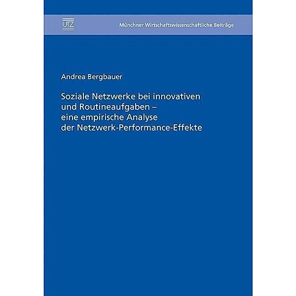 Soziale Netzwerke bei innovativen und Routineaufgaben, Andrea Bergbauer