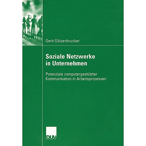 Soziale Netzwerke in Unternehmen / Kommunikationswissenschaft, Gerit Götzenbrucker