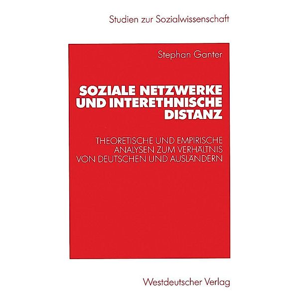 Soziale Netzwerke und interethnische Distanz / Studien zur Sozialwissenschaft, Stephan Ganter
