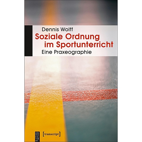Soziale Ordnung im Sportunterricht / KörperKulturen, Dennis Wolff