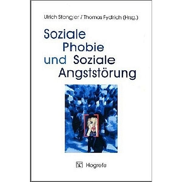 Soziale Phobie und Soziale Angststörung, Thomas Fydrich, Ulrich Stangier