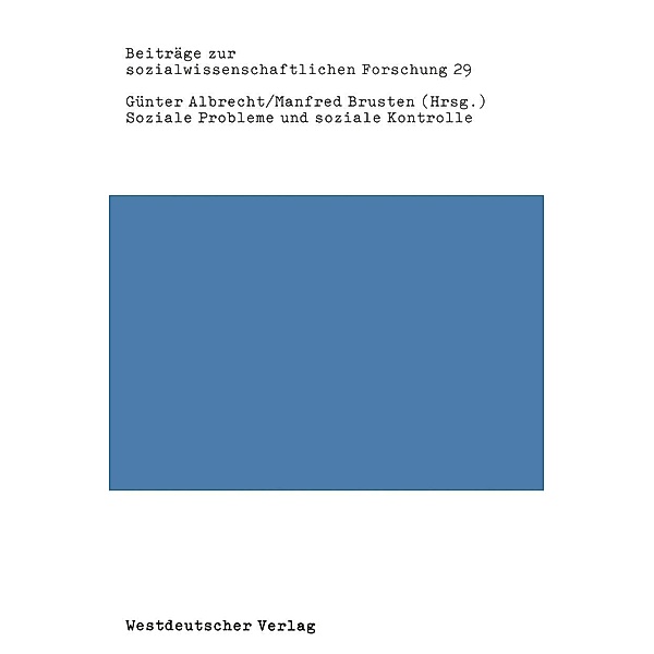 Soziale Probleme und soziale Kontrolle / Beiträge zur sozialwissenschaftlichen Forschung Bd.29