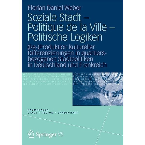 Soziale Stadt - Politique de la Ville - Politische Logiken / RaumFragen: Stadt - Region - Landschaft, Florian Daniel Weber