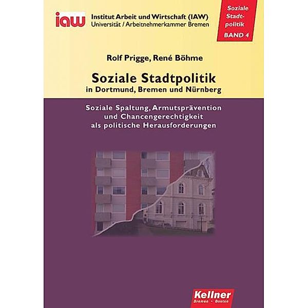 Soziale Stadtpolitik in Dortmund, Bremen und Nürnberg / Soziale Stadtpolitik Bd.4, Rolf Prigge, René Böhme