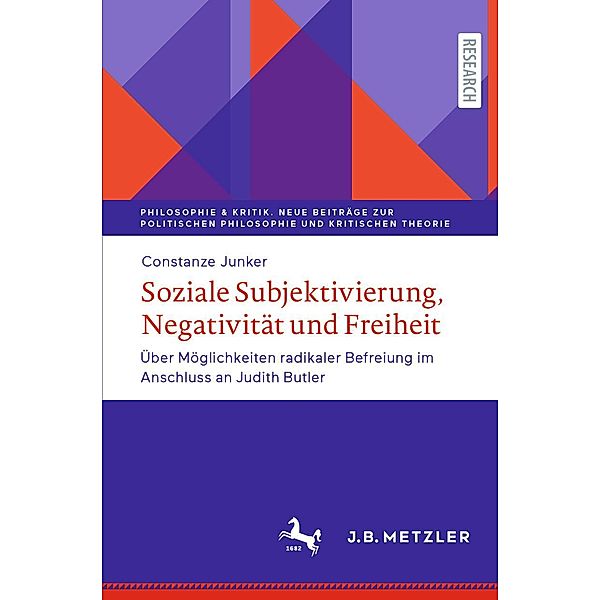 Soziale Subjektivierung, Negativität und Freiheit / Philosophie & Kritik. Neue Beiträge zur politischen Philosophie und Kritischen Theorie, Constanze Junker