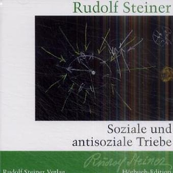 Soziale und antisoziale Triebe,1 Audio-CD, Rudolf Steiner