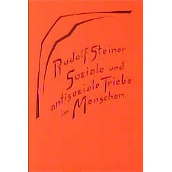 Soziale und antisoziale Triebe im Menschen, Rudolf Steiner