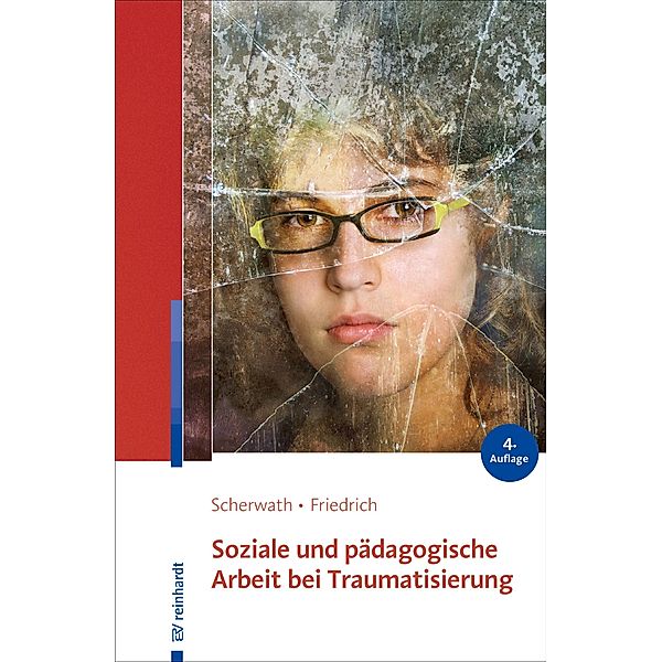Soziale und pädagogische Arbeit bei Traumatisierung, Corinna Scherwath, Sibylle Friedrich