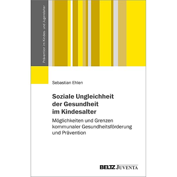 Soziale Ungleichheit der Gesundheit im Kindesalter / Prävention im Kindes- und Jugendalter, Sebastian Ehlen