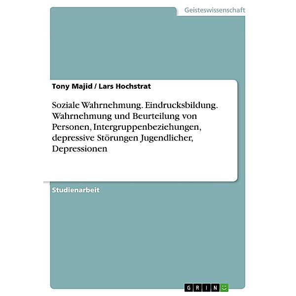 Soziale Wahrnehmung. Eindrucksbildung. Wahrnehmung und Beurteilung von Personen, Intergruppenbeziehungen, depressive Störungen Jugendlicher, Depressionen, Tony Majid, Lars Hochstrat