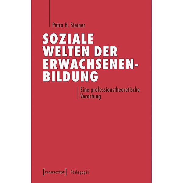 Soziale Welten der Erwachsenenbildung, Petra H. Steiner