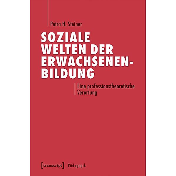 Soziale Welten der Erwachsenenbildung / Pädagogik, Petra H. Steiner