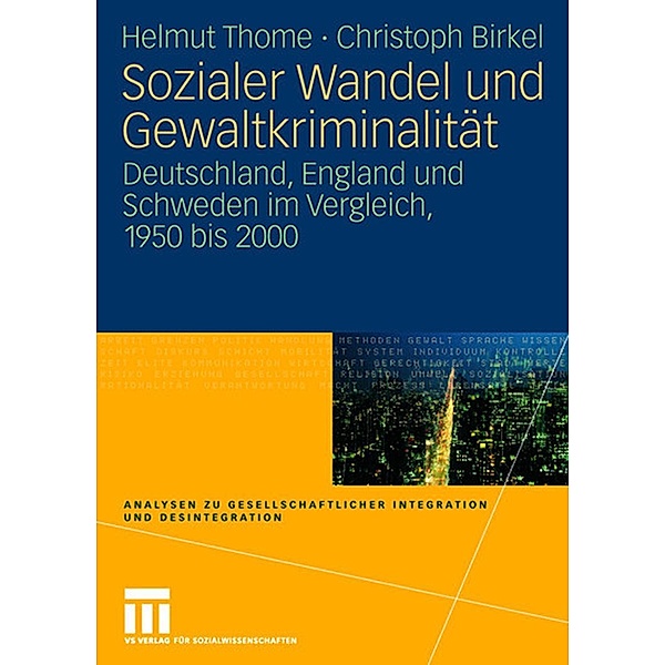 Sozialer Wandel und Gewaltkriminalität / Analysen zu gesellschaftlicher Integration und Desintegration, Helmut Thome, Christoph Birkel