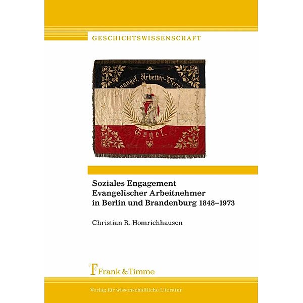 Soziales Engagement Evangelischer Arbeitnehmer in Berlin und Brandenburg 1848-1973, Christian R. Homrichhausen