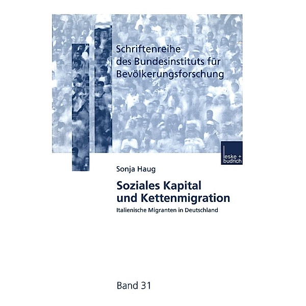 Soziales Kapital und Kettenmigration / Schriftenreihe des Bundesinstituts für Bevölkerungsforschung BIB Bd.31, Sonja Haug