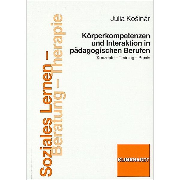 Soziales Lernen - Beratung - Therapie / Körperkompetenzen und Interaktionen in pädagogischen Berufen, Julia Kosinar