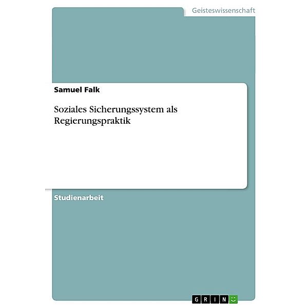 Soziales Sicherungssystem als Regierungspraktik, Samuel Falk