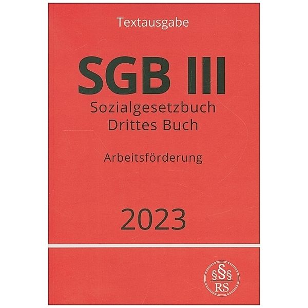 Sozialgesetzbuch - Drittes Buch - SGB III - Arbeitsförderung, Ronny Studier