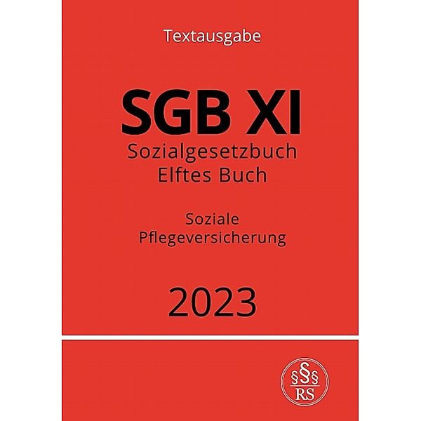 Sozialgesetzbuch - Elftes Buch - SGB XI - Soziale Pflegeversicherung 2023, Ronny Studier