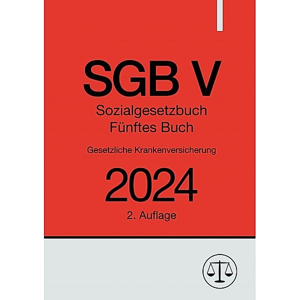 Sozialgesetzbuch - Fünftes Buch - SGB V - Gesetzliche Krankenversicherung 2024, Ronny Studier
