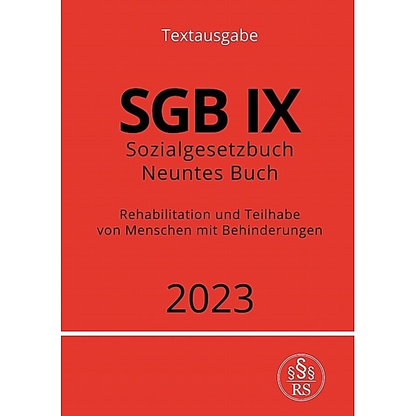 Sozialgesetzbuch - Neuntes Buch - SGB IX - Rehabilitation und Teilhabe von Menschen mit Behinderungen 2023, Ronny Studier