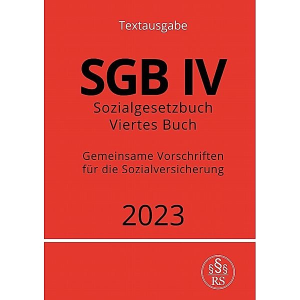 Sozialgesetzbuch - Viertes Buch - SGB IV - Gemeinsame Vorschriften für die Sozialversicherung, Ronny Studier