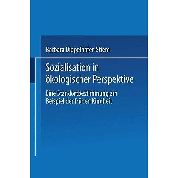 Sozialisation in ökologischer Perspektive, Barbara Dippelhofer-Stiem