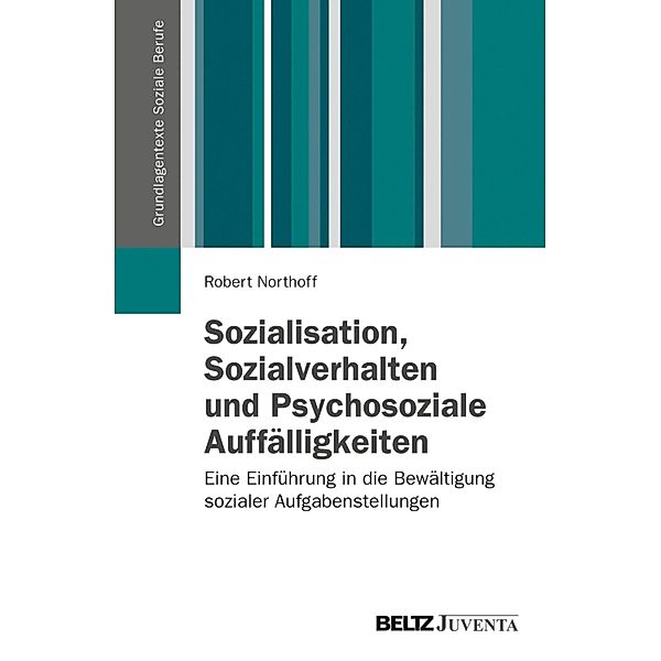 Sozialisation, Sozialverhalten und Psychosoziale Auffälligkeiten / Grundlagentexte Soziale Berufe, Robert Northoff