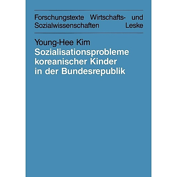 Sozialisationsprobleme koreanischer Kinder in der Bundesrepublik Deutschland / Forschungstexte Wirtschafts- und Sozialwissenschaften Bd.23, Young-hee Kim