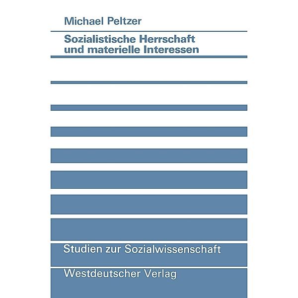 Sozialistische Herrschaft und materielle Interessen / Studien zur Sozialwissenschaft Bd.68, Michael Peltzer