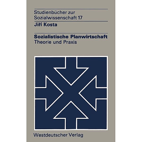 Sozialistische Planwirtschaft / Studienbücher zur Sozialwissenschaft Bd.17, Jirí Kosta