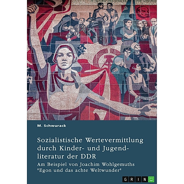 Sozialistische Wertevermittlung durch Kinder- und Jugendliteratur der DDR, M. Schwurack